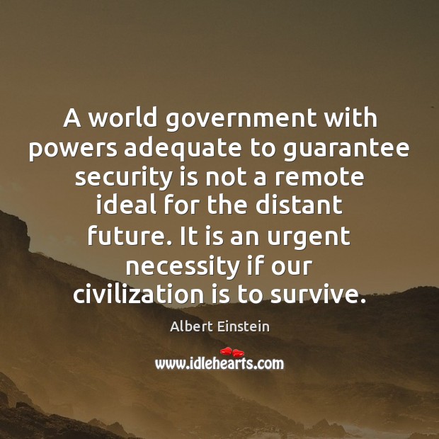 A world government with powers adequate to guarantee security is not a Image