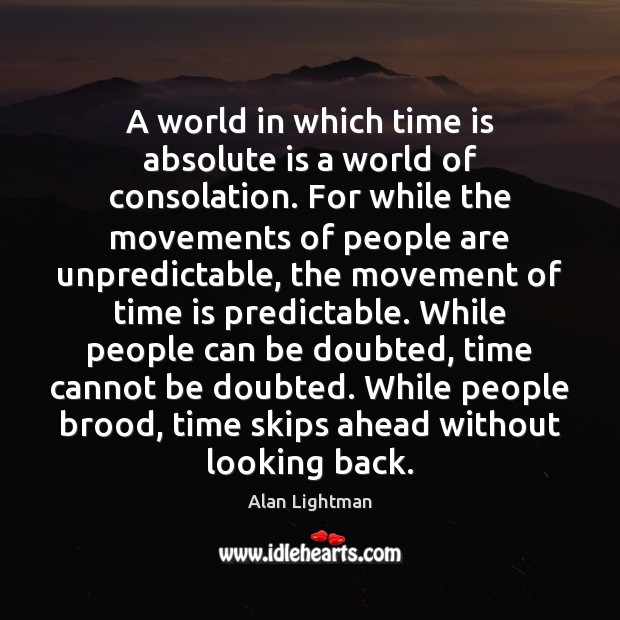 A world in which time is absolute is a world of consolation. Alan Lightman Picture Quote
