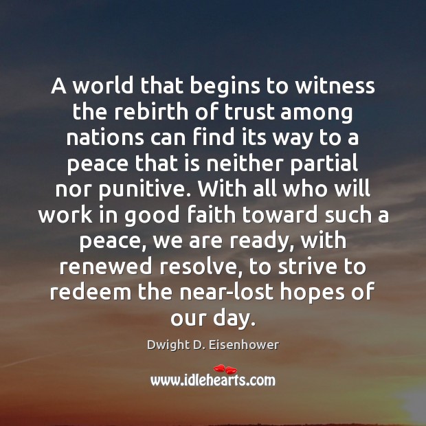 A world that begins to witness the rebirth of trust among nations Dwight D. Eisenhower Picture Quote