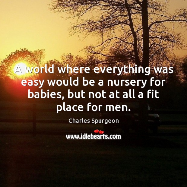A world where everything was easy would be a nursery for babies, Image