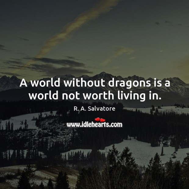 A world without dragons is a world not worth living in. Image