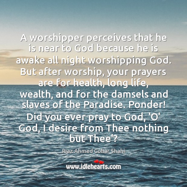 A worshipper perceives that he is near to God because he is Health Quotes Image