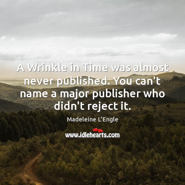 A Wrinkle in Time was almost never published. You can’t name a Madeleine L’Engle Picture Quote