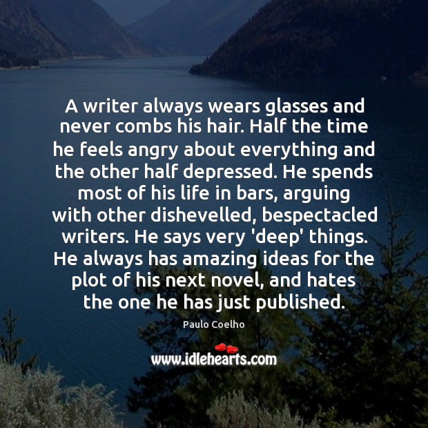 A writer always wears glasses and never combs his hair. Half the Image