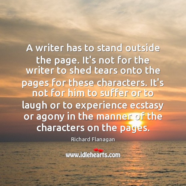 A writer has to stand outside the page. It’s not for the Image