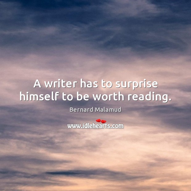 A writer has to surprise himself to be worth reading. Image