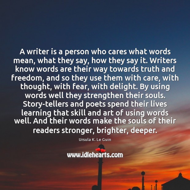 A writer is a person who cares what words mean, what they Image