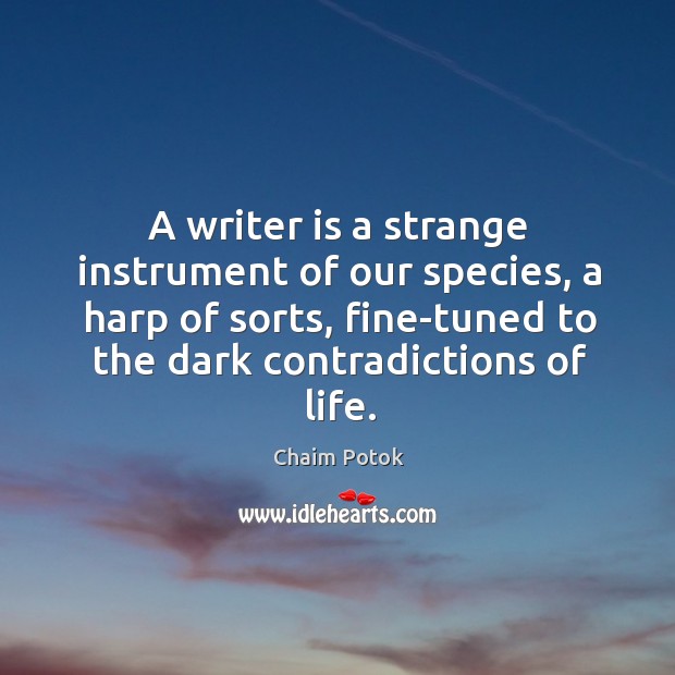 A writer is a strange instrument of our species, a harp of Chaim Potok Picture Quote