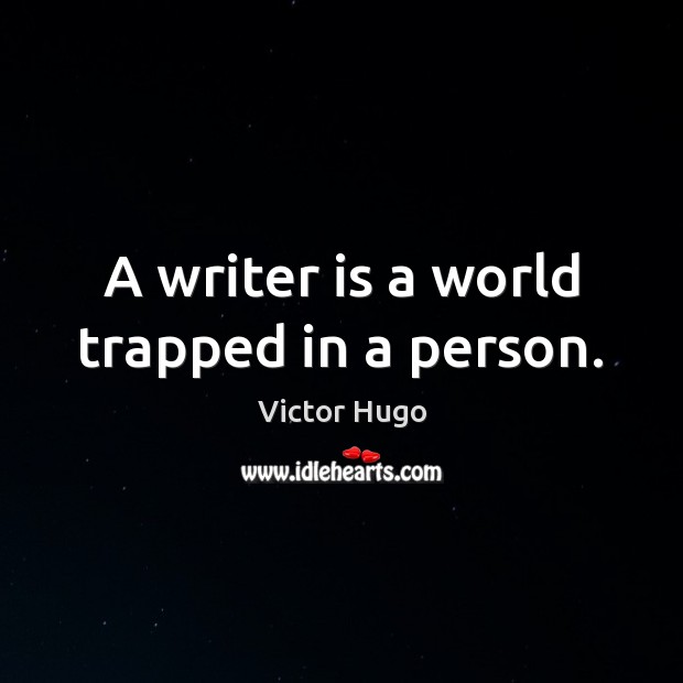 A writer is a world trapped in a person. Victor Hugo Picture Quote