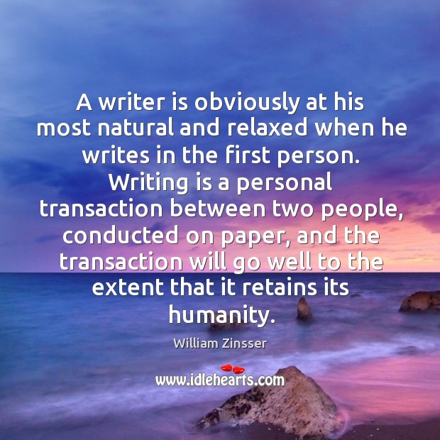 A writer is obviously at his most natural and relaxed when he Writing Quotes Image