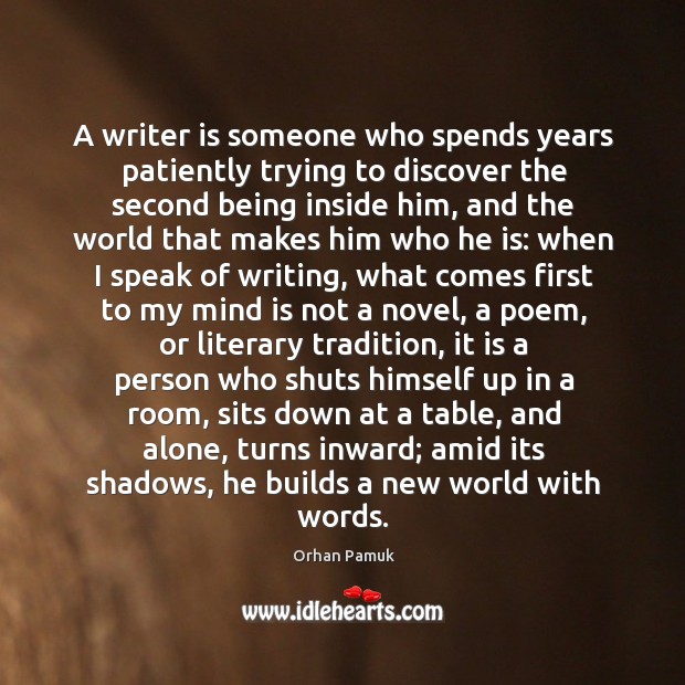 A writer is someone who spends years patiently trying to discover the Orhan Pamuk Picture Quote