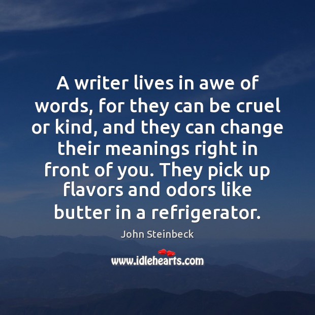 A writer lives in awe of words, for they can be cruel John Steinbeck Picture Quote