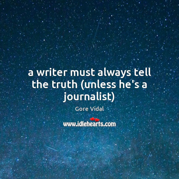 A writer must always tell the truth (unless he’s a journalist) Gore Vidal Picture Quote