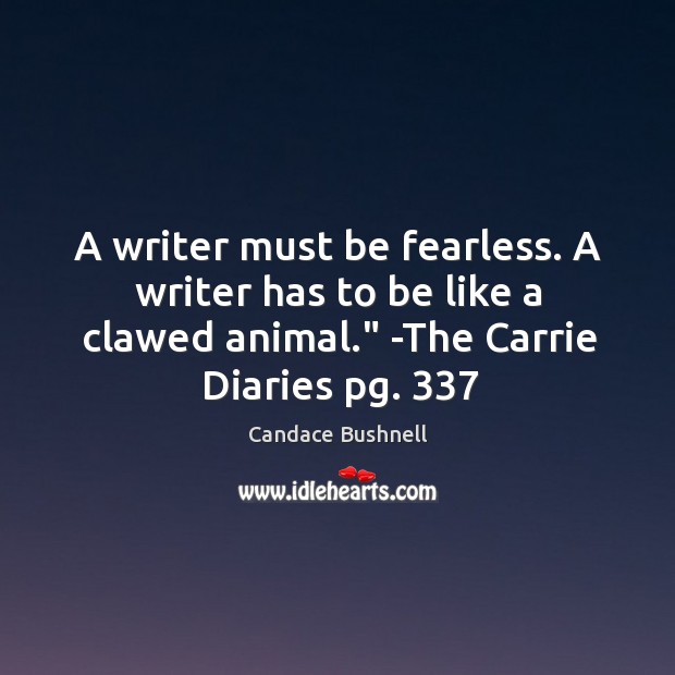 A writer must be fearless. A writer has to be like a Candace Bushnell Picture Quote