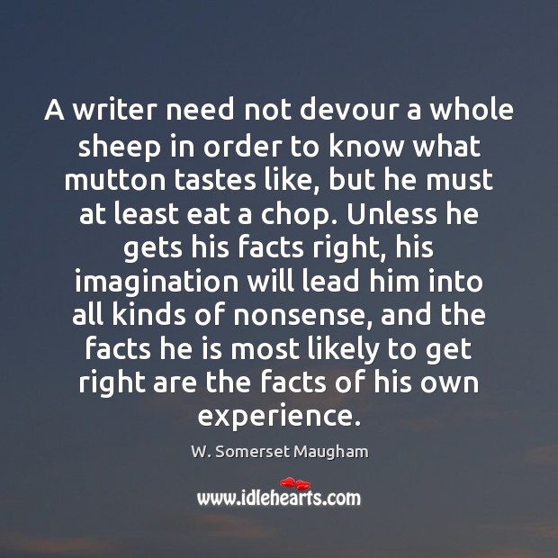 A writer need not devour a whole sheep in order to know W. Somerset Maugham Picture Quote
