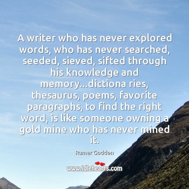 A writer who has never explored words, who has never searched, seeded, Rumer Godden Picture Quote