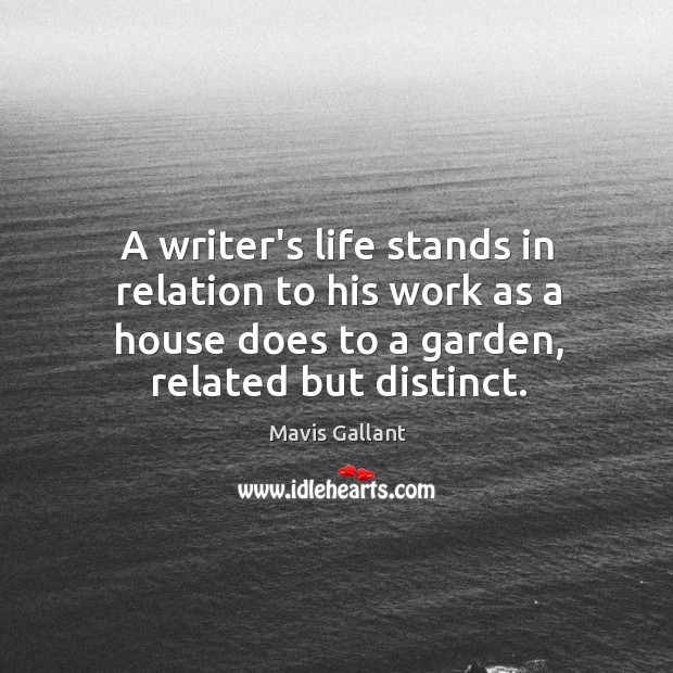 A writer’s life stands in relation to his work as a house Image