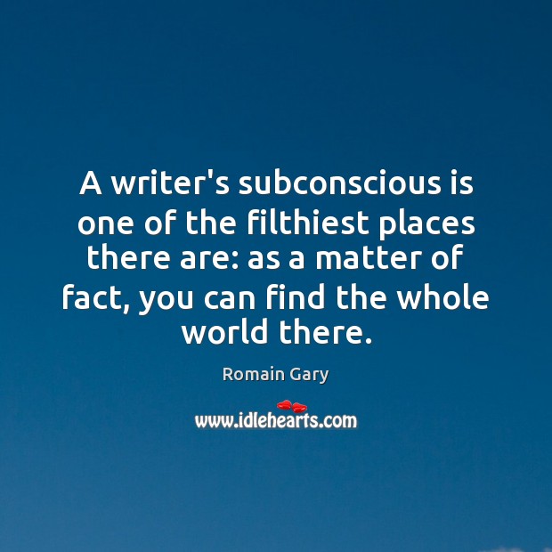 A writer’s subconscious is one of the filthiest places there are: as Romain Gary Picture Quote
