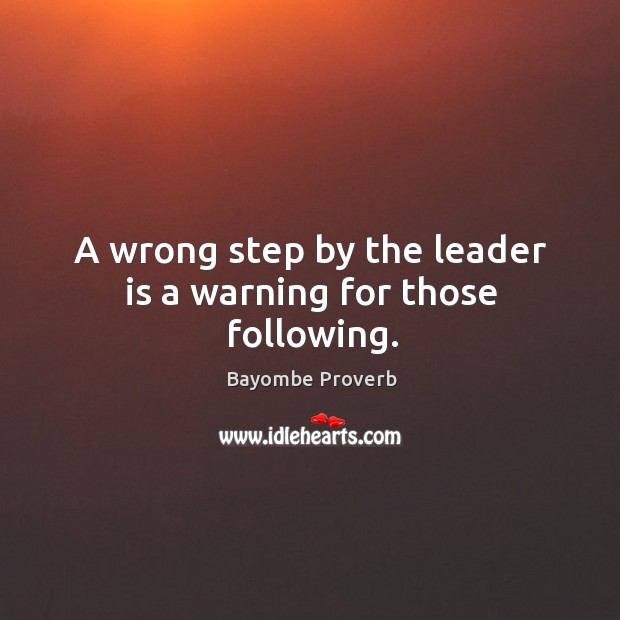 A wrong step by the leader is a warning for those following. Bayombe Proverbs Image