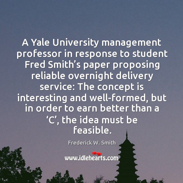 A yale university management professor in response to student fred smith’s paper proposing Image