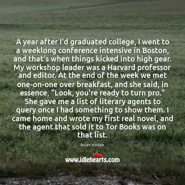 A year after I’d graduated college, I went to a weeklong conference Brian Hodge Picture Quote