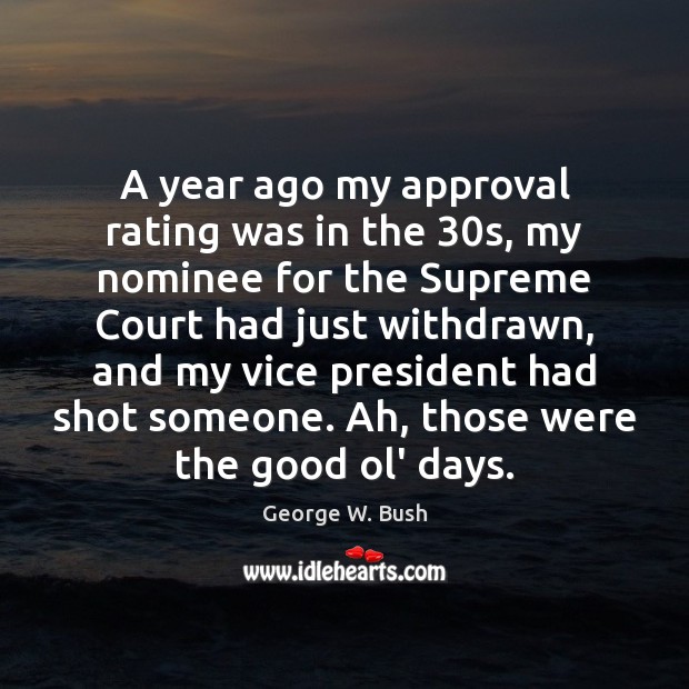 A year ago my approval rating was in the 30s, my nominee Approval Quotes Image