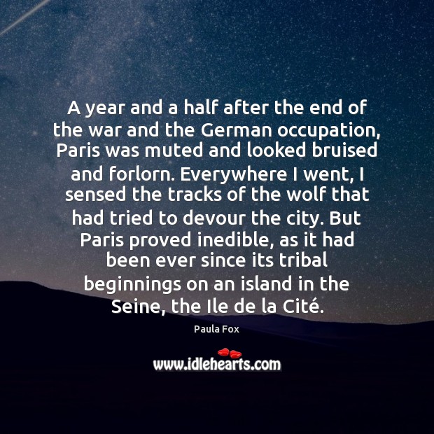 A year and a half after the end of the war and Paula Fox Picture Quote