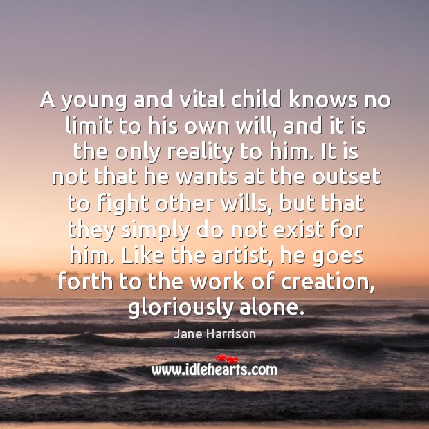 A young and vital child knows no limit to his own will Jane Harrison Picture Quote