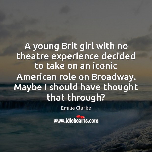 A young Brit girl with no theatre experience decided to take on Image
