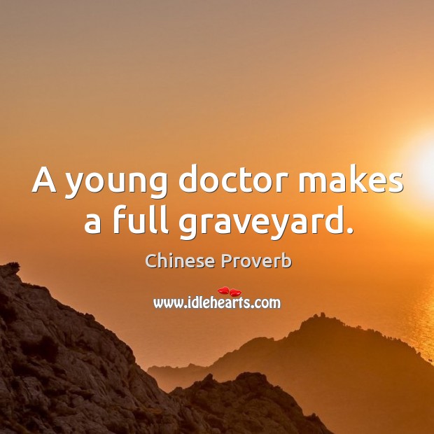 A young doctor makes a full graveyard. Chinese Proverbs Image