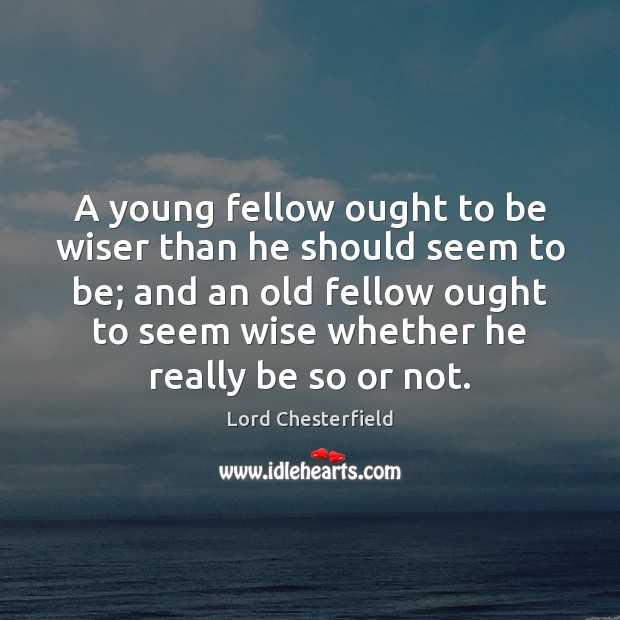 A young fellow ought to be wiser than he should seem to Wise Quotes Image