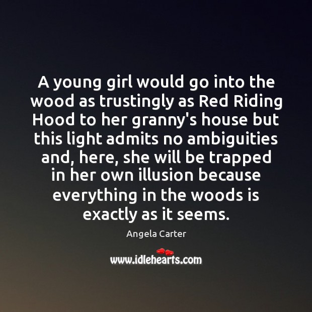 A young girl would go into the wood as trustingly as Red Angela Carter Picture Quote