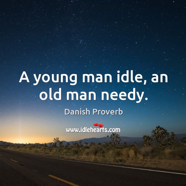A young man idle, an old man needy. Image