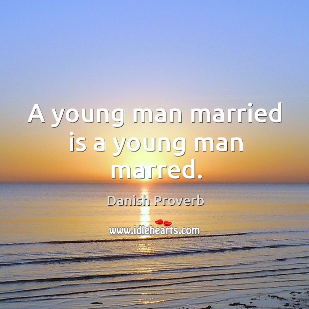 A young man married is a young man marred. Image