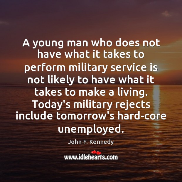 A young man who does not have what it takes to perform John F. Kennedy Picture Quote