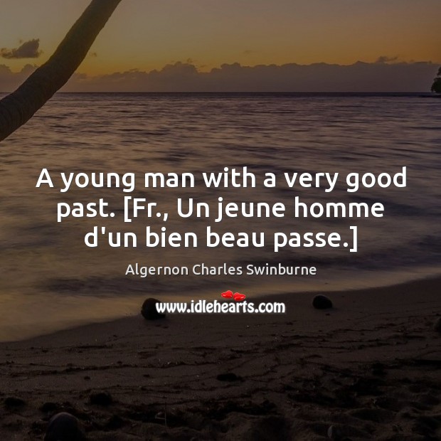A young man with a very good past. [Fr., Un jeune homme d’un bien beau passe.] Image