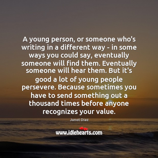 A young person, or someone who’s writing in a different way – Junot Diaz Picture Quote
