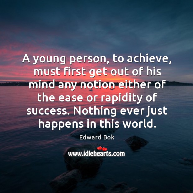 A young person, to achieve, must first get out of his mind Edward Bok Picture Quote