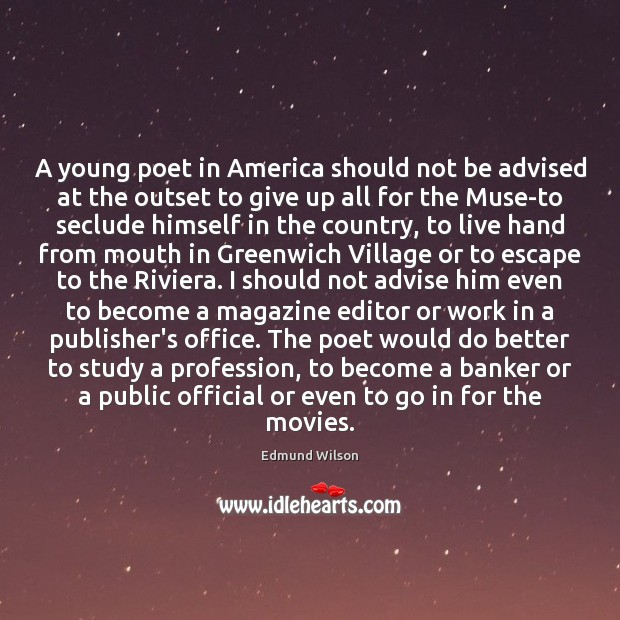 A young poet in America should not be advised at the outset Edmund Wilson Picture Quote