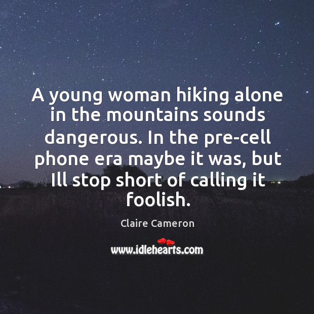 A young woman hiking alone in the mountains sounds dangerous. In the Image