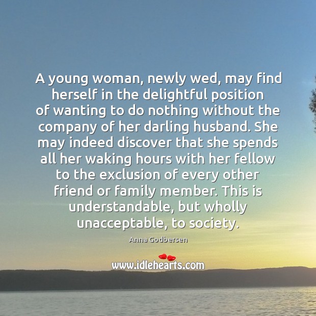 A young woman, newly wed, may find herself in the delightful position Anna Godbersen Picture Quote