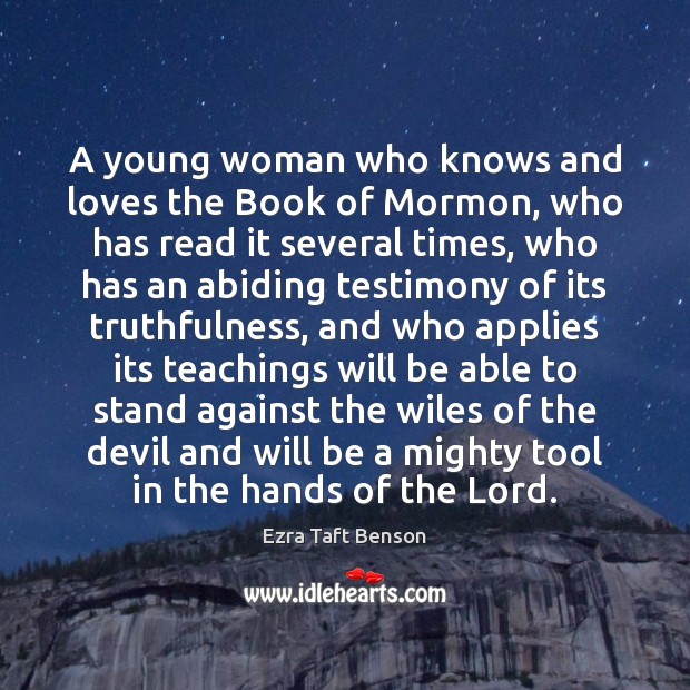 A young woman who knows and loves the Book of Mormon, who Ezra Taft Benson Picture Quote