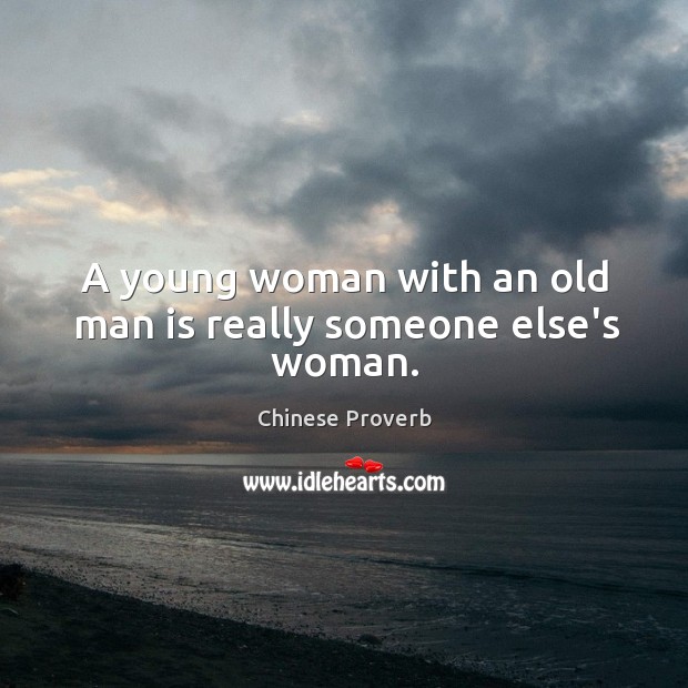 A young woman with an old man is really someone else’s woman. Chinese Proverbs Image
