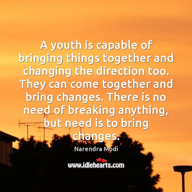 A youth is capable of bringing things together and changing the direction Narendra Modi Picture Quote