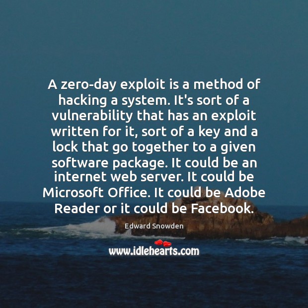 A zero-day exploit is a method of hacking a system. It’s sort Edward Snowden Picture Quote