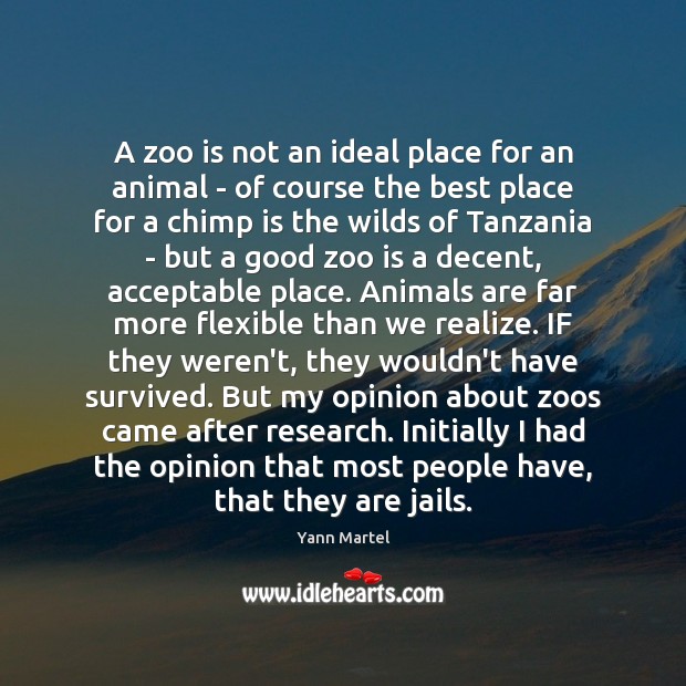 A zoo is not an ideal place for an animal – of Yann Martel Picture Quote