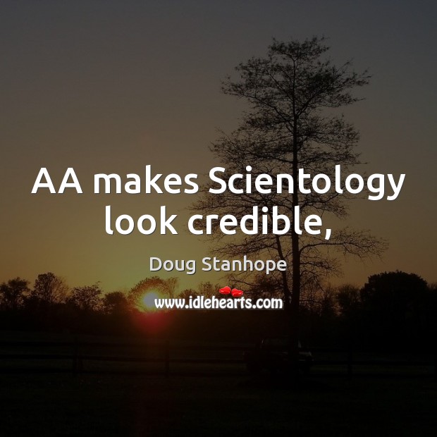 AA makes Scientology look credible, Doug Stanhope Picture Quote
