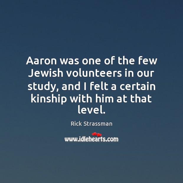 Aaron was one of the few Jewish volunteers in our study, and Rick Strassman Picture Quote