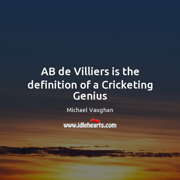 AB de Villiers is the definition of a Cricketing Genius Michael Vaughan Picture Quote