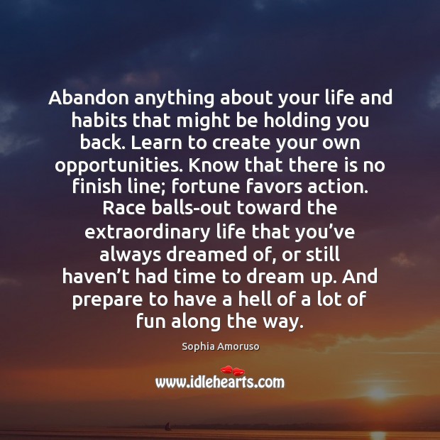 Abandon anything about your life and habits that might be holding you Sophia Amoruso Picture Quote